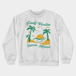 Family Vacation Cancun Crewneck Sweatshirt